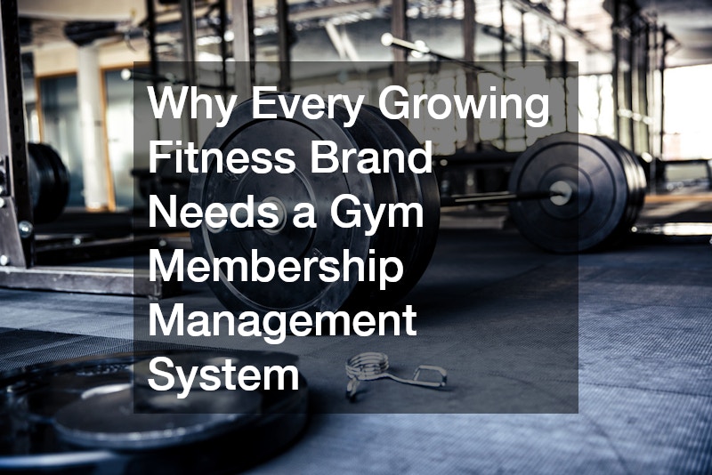 Why Every Growing Fitness Brand Needs a Gym Membership Management System
